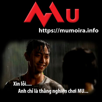 Mumoira.online - xin lỗi anh chỉ là thằng nghiện chơi Mu - Mu Mới Ra